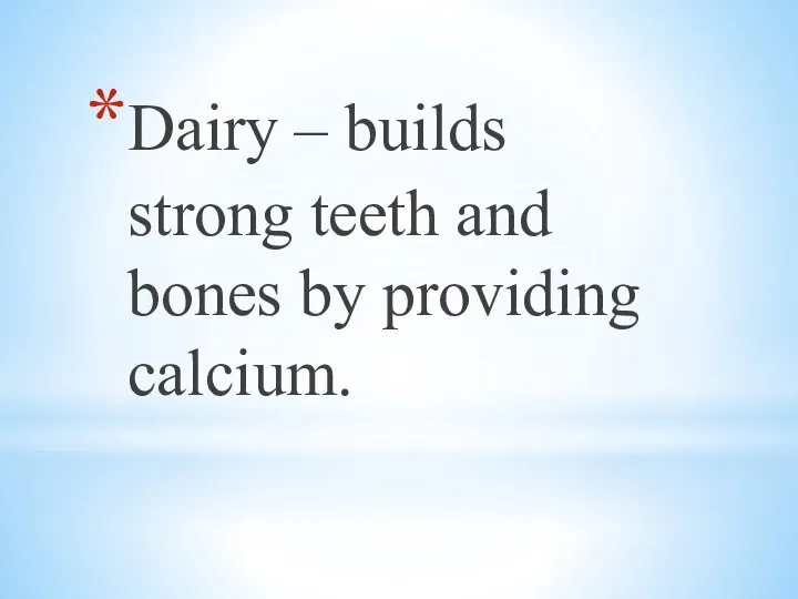 Dairy – builds strong teeth and bones by providing calcium.