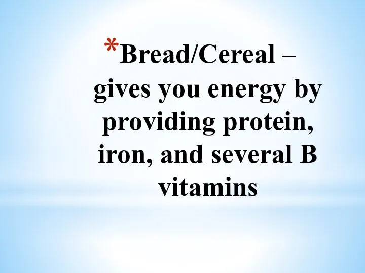 Bread/Cereal – gives you energy by providing protein, iron, and several B vitamins