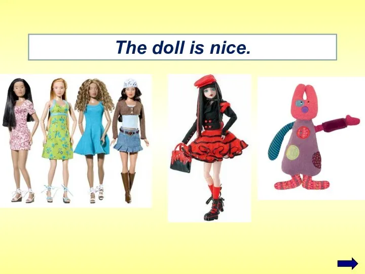 The doll is nice.