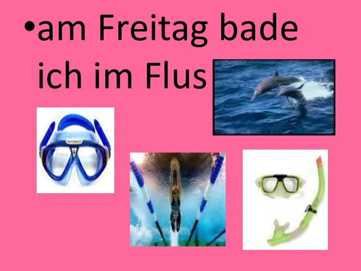 am Freitag bade ich im Flus