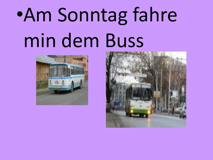 Am Sonntag fahre min dem Buss