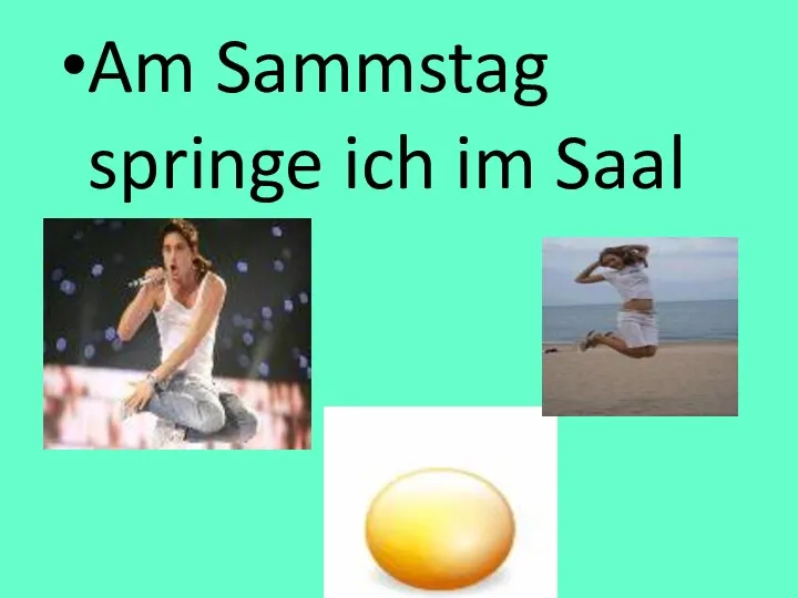 Am Sammstag springe ich im Saal