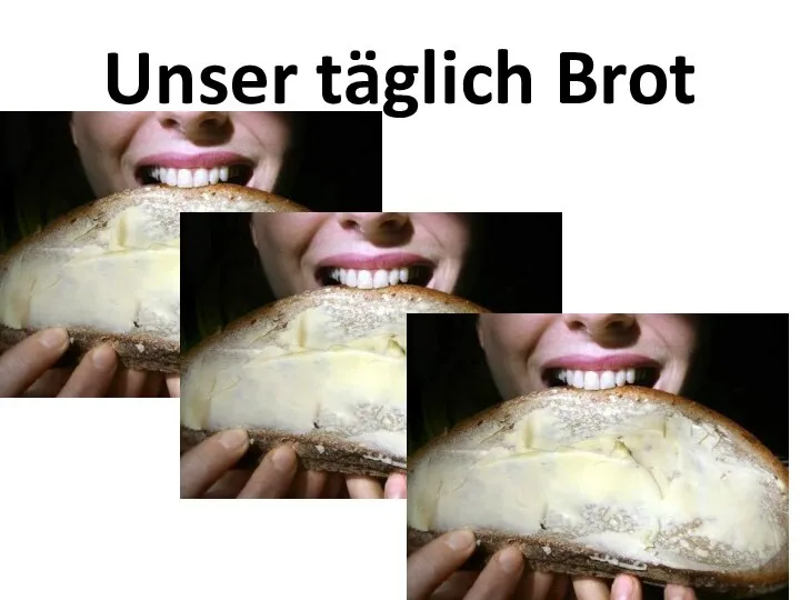 Unser täglich Brot