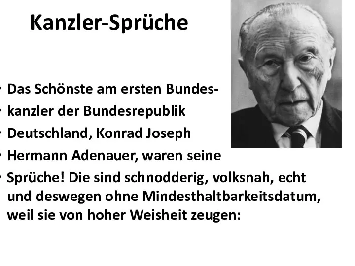 Kanzler-Sprüche Das Schönste am ersten Bundes- kanzler der Bundesrepublik Deutschland, Konrad
