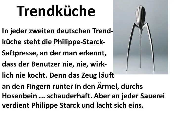 Trendküche In jeder zweiten deutschen Trend- küche steht die Philippe-Starck- Saftpresse,