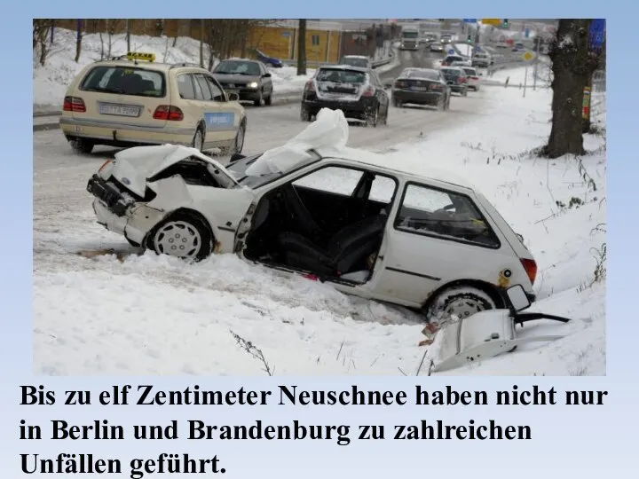 Bis zu elf Zentimeter Neuschnee haben nicht nur in Berlin und Brandenburg zu zahlreichen Unfällen geführt.