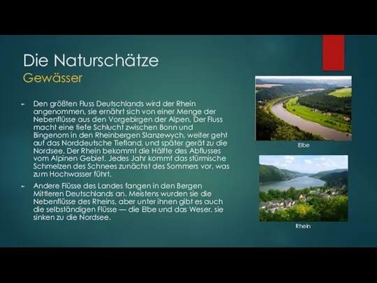 Die Naturschätze Gewässer Den größten Fluss Deutschlands wird der Rhein angenommen,