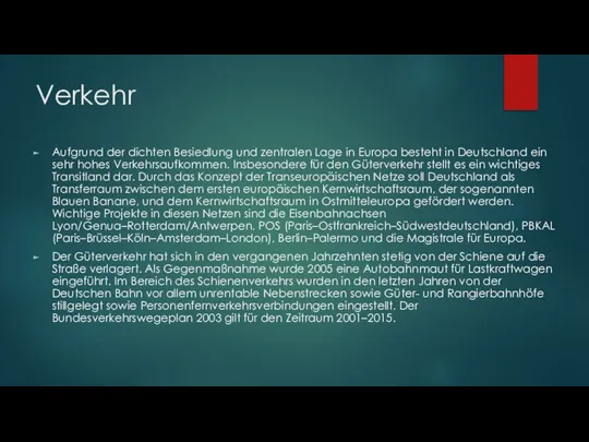 Verkehr Aufgrund der dichten Besiedlung und zentralen Lage in Europa besteht