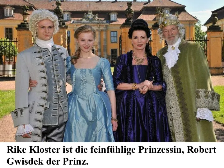 Rike Kloster ist die feinfühlige Prinzessin, Robert Gwisdek der Prinz.