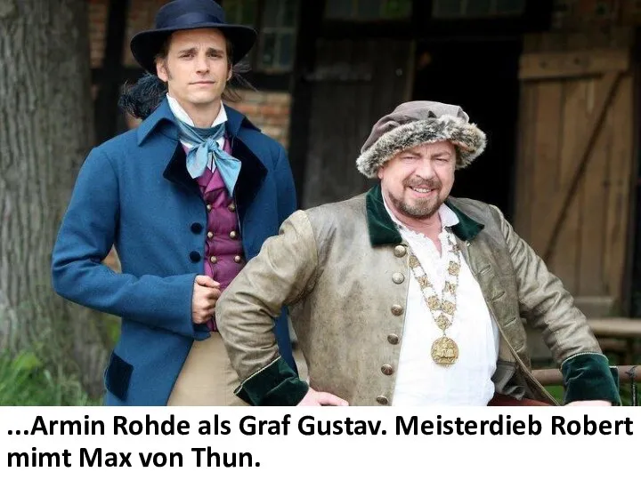 ...Armin Rohde als Graf Gustav. Meisterdieb Robert mimt Max von Thun.