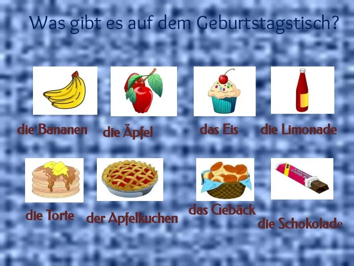 Was gibt es auf dem Geburtstagstisch? die Bananen die Äpfel das