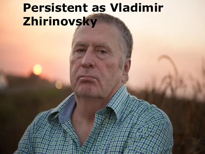 Persistent as Vladimir Zhirinovsky