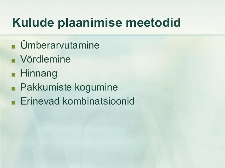 Kulude plaanimise meetodid Ümberarvutamine Võrdlemine Hinnang Pakkumiste kogumine Erinevad kombinatsioonid