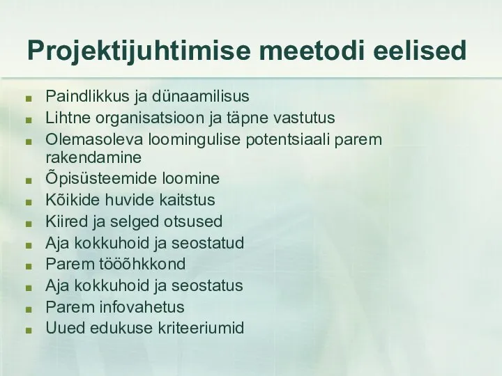 Projektijuhtimise meetodi eelised Paindlikkus ja dünaamilisus Lihtne organisatsioon ja täpne vastutus