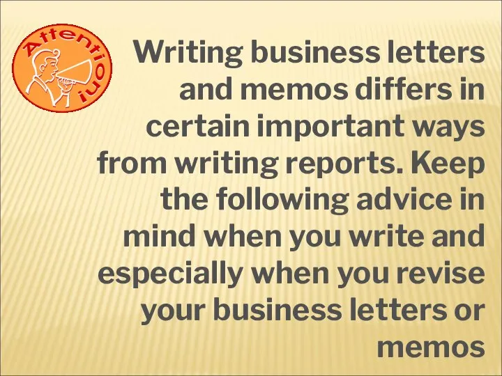 Writing business letters and memos differs in certain important ways from