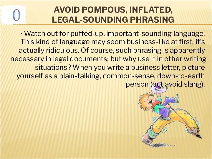 AVOID POMPOUS, INFLATED, LEGAL-SOUNDING PHRASING Watch out for puffed-up, important-sounding language.