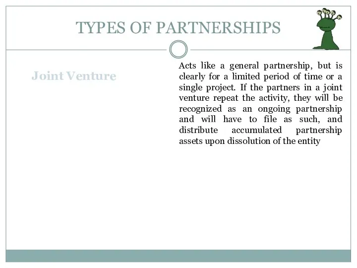 TYPES OF PARTNERSHIPS Joint Venture Acts like a general partnership, but