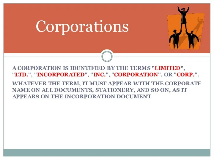 Corporations A CORPORATION IS IDENTIFIED BY THE TERMS "LIMITED", "LTD.", "INCORPORATED",