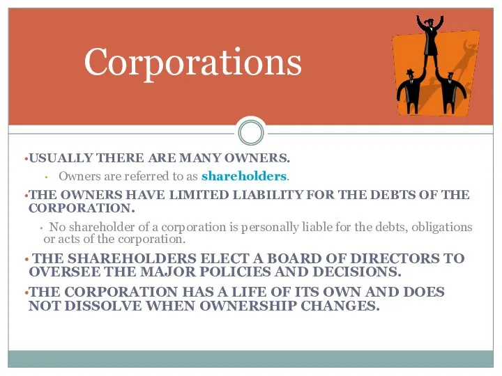 Corporations USUALLY THERE ARE MANY OWNERS. Owners are referred to as