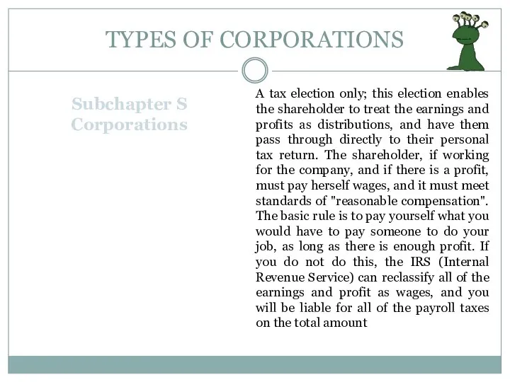 TYPES OF CORPORATIONS Subchapter S Corporations A tax election only; this