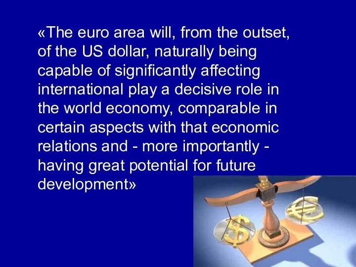 «The euro area will, from the outset, of the US dollar,