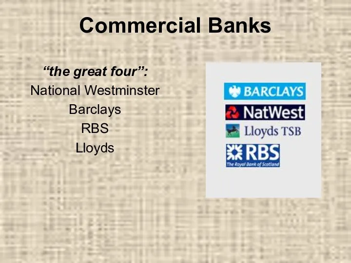 Commercial Banks “the great four”: National Westminster Barclays RBS Lloyds