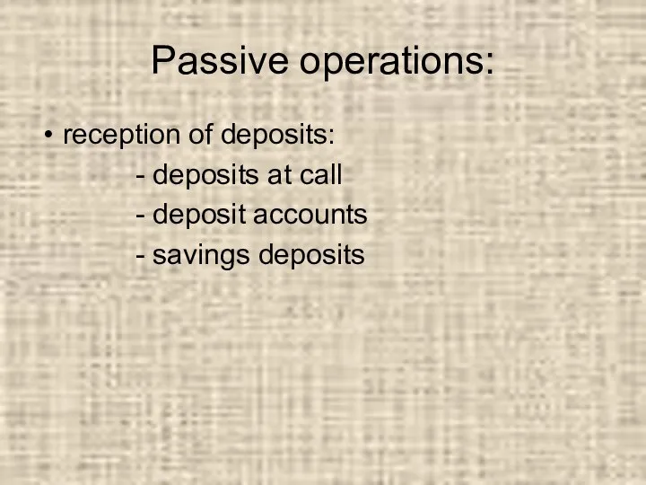 Passive operations: reception of deposits: - deposits at call - deposit accounts - savings deposits