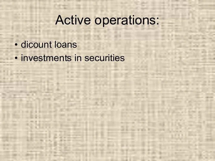 Active operations: dicount loans investments in securities