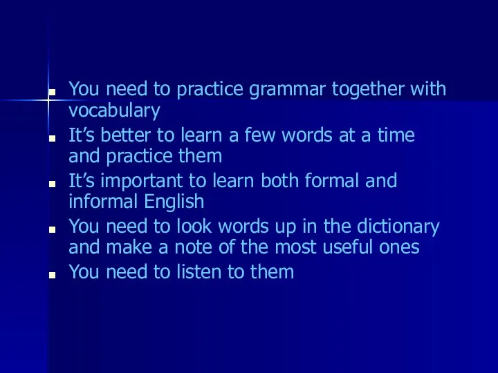 You need to practice grammar together with vocabulary It’s better to