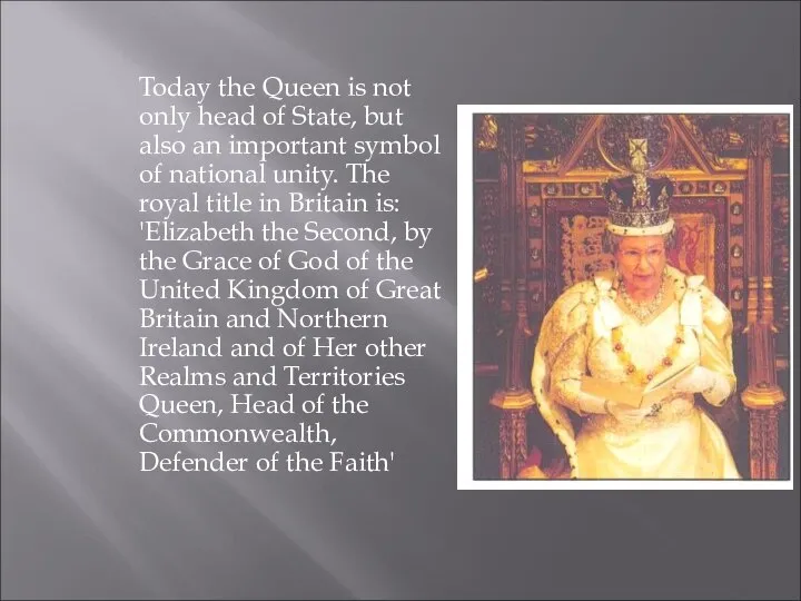 Today the Queen is not only head of State, but also