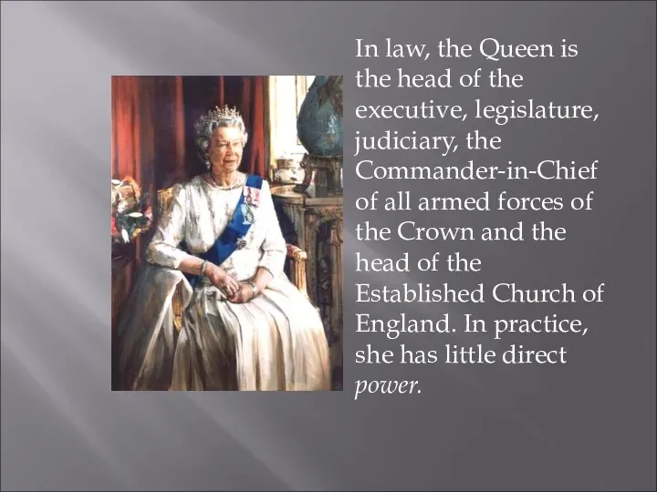 In law, the Queen is the head of the executive, legislature,