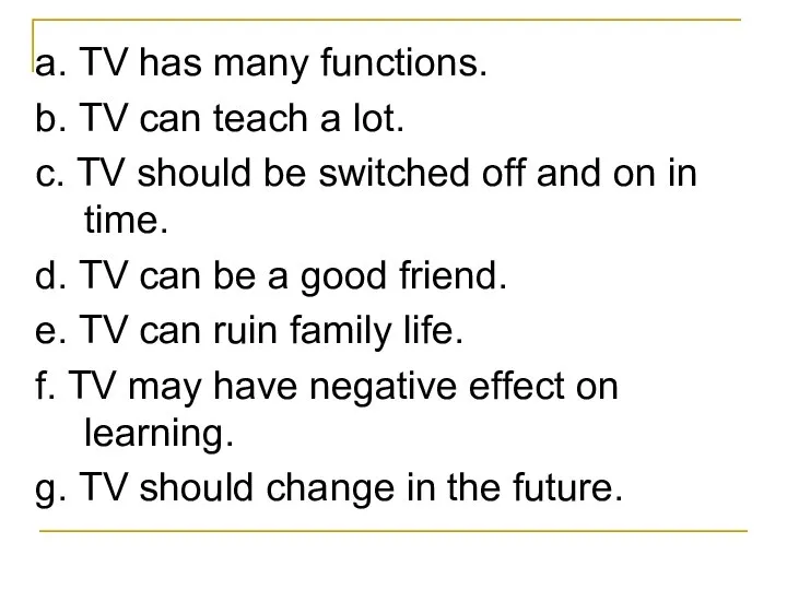 a. TV has many functions. b. TV can teach a lot.