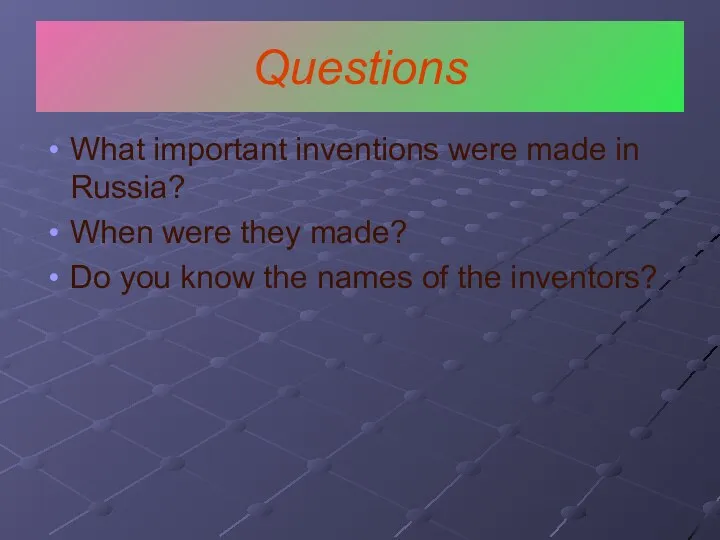 Questions What important inventions were made in Russia? When were they