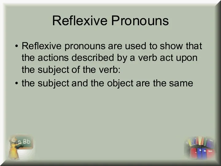 Reflexive Pronouns Reflexive pronouns are used to show that the actions