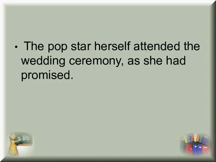 The pop star herself attended the wedding ceremony, as she had promised.