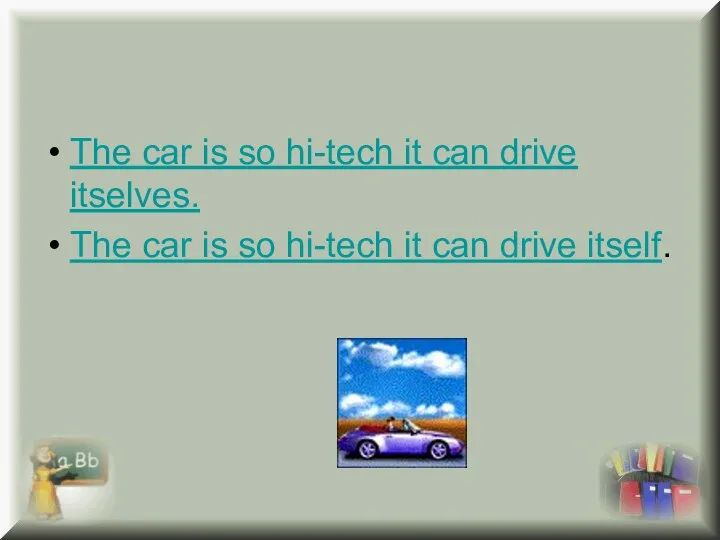 The car is so hi-tech it can drive itselves. The car