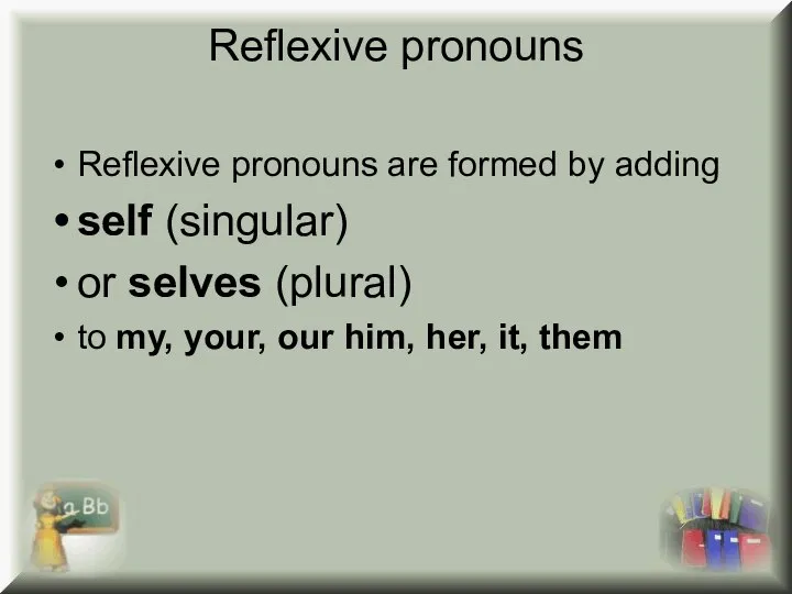 Reflexive pronouns Reflexive pronouns are formed by adding self (singular) or