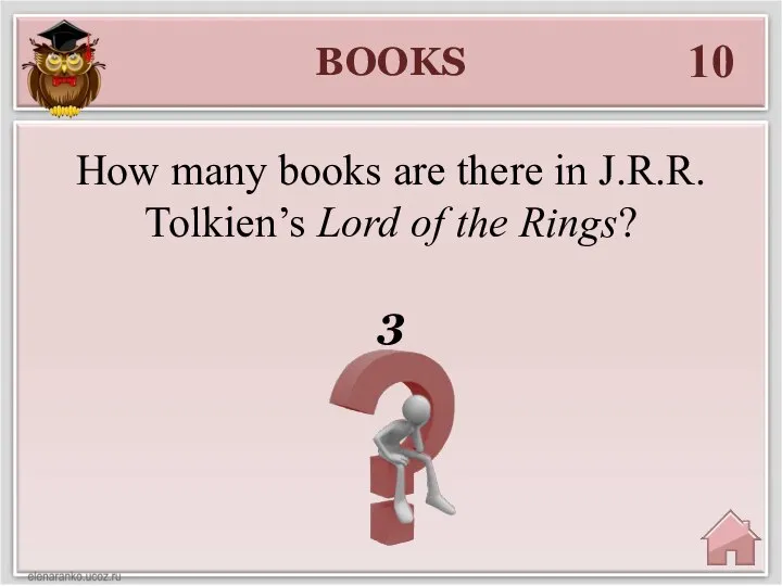 BOOKS 10 3 How many books are there in J.R.R. Tolkien’s Lord of the Rings?