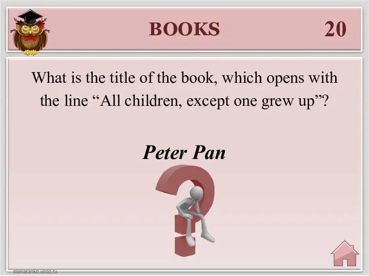 BOOKS 20 Peter Pan What is the title of the book,