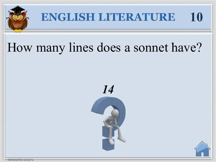 14 ENGLISH LITERATURE 10 How many lines does a sonnet have?