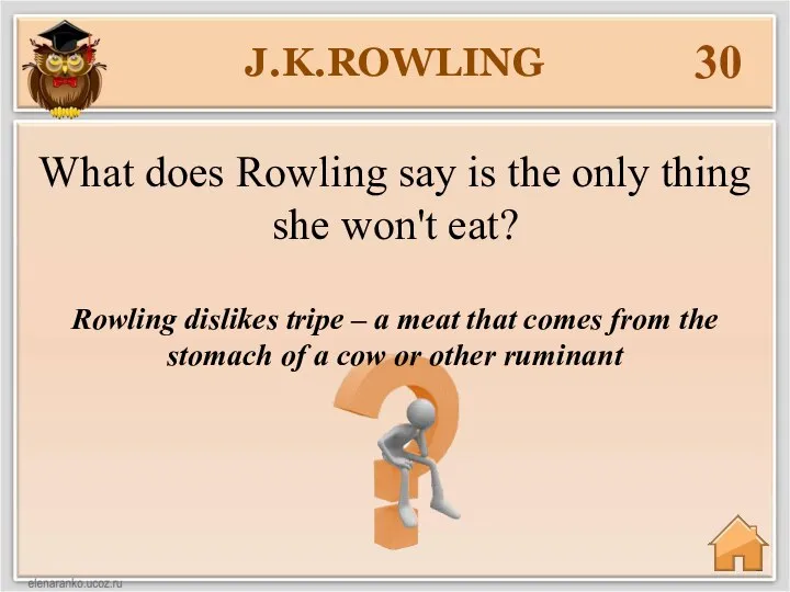 J.K.ROWLING 30 Rowling dislikes tripe – a meat that comes from