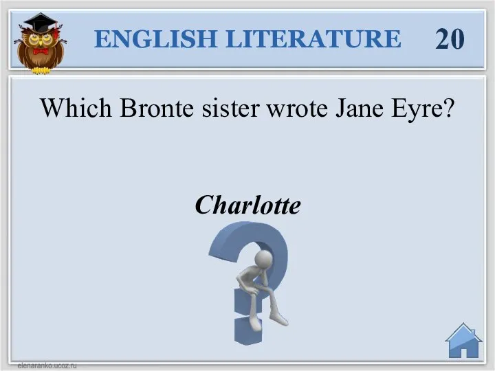 Charlotte Which Bronte sister wrote Jane Eyre? ENGLISH LITERATURE 20