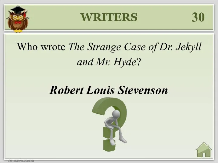 WRITERS 30 Robert Louis Stevenson Who wrote The Strange Case of Dr. Jekyll and Mr. Hyde?