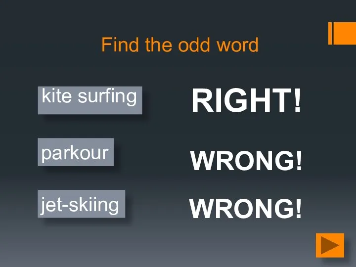 Find the odd word jet-skiing parkour kite surfing WRONG! RIGHT! WRONG!