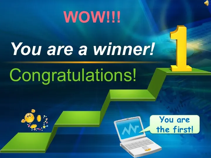 Congratulations! You are a winner! You are the first! WOW!!!