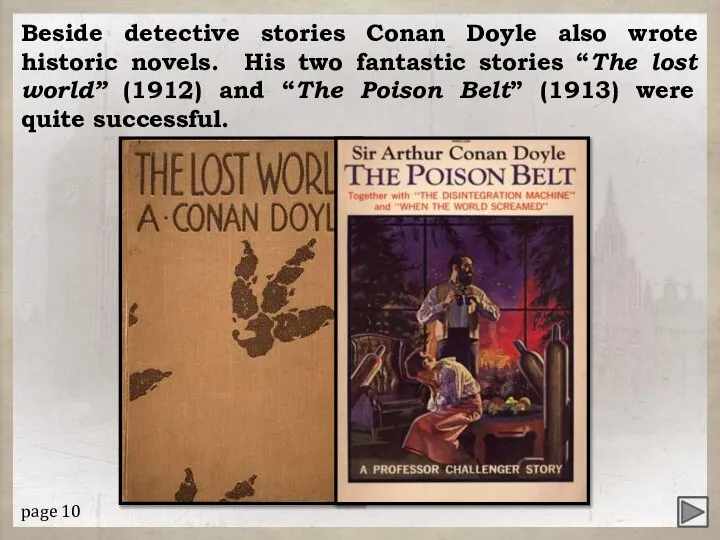 Beside detective stories Conan Doyle also wrote historic novels. His two