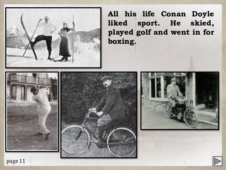 All his life Conan Doyle liked sport. He skied, played golf