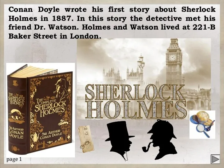 Conan Doyle wrote his first story about Sherlock Holmes in 1887.