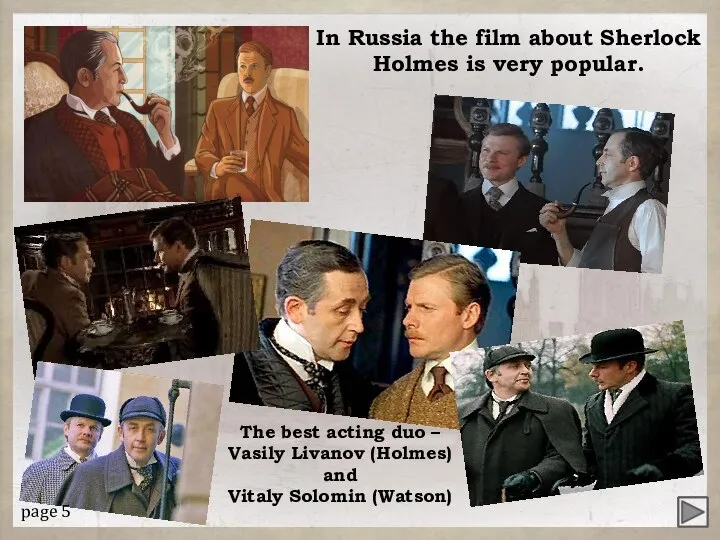 In Russia the film about Sherlock Holmes is very popular. The