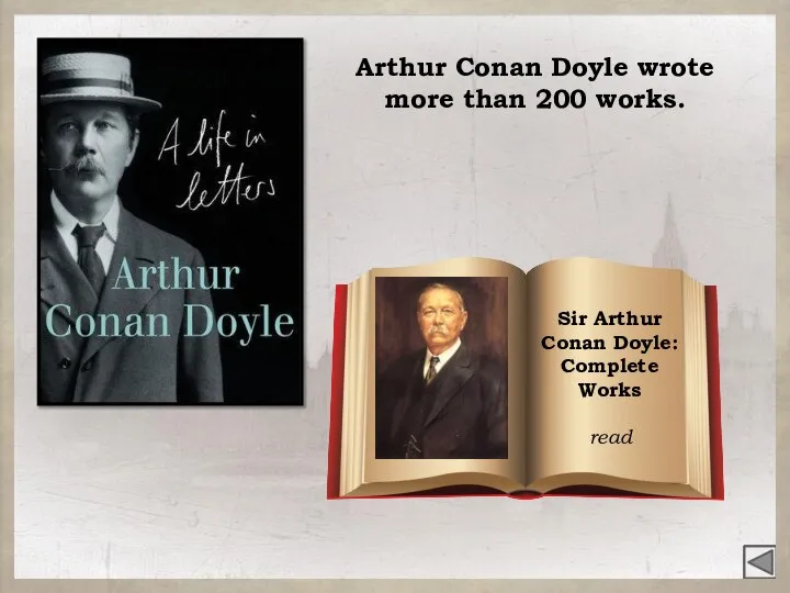 Sir Arthur Conan Doyle: Complete Works read Arthur Conan Doyle wrote more than 200 works.